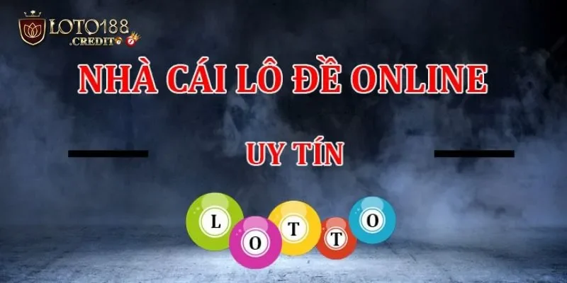 Bật Mí Cách Chơi Lô Đề Trên Loto188 Năm 2025 4 Chọn trang chơi lô đề online uy tín số 1